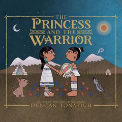 The Princess and the Warrior: A Tale of Two Volcanoes Audiobook, by Duncan Tonatiuh