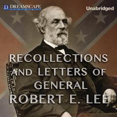 Recollections and Letters of General Robert E. Lee Audiobook, by Robert E. Lee