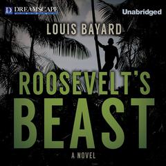 Roosevelts Beast Audiobook, by Louis Bayard