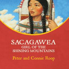 Sacagawea: Girl of the Shining Mountains Audiobook, by Peter Roop