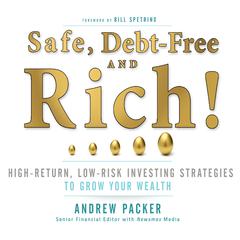Safe, Debt-Free, and Rich!: High-Return, Low-Risk Investing Strategies That Can Make You Wealthy Audiobook, by Andrew Packer