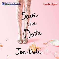 Save the Date: The Occasional Mortifications of a Serial Wedding Guest Audiobook, by Jen Doll