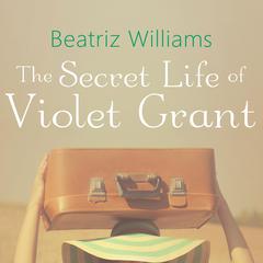 The Secret Life of Violet Grant Audiobook, by Beatriz Williams