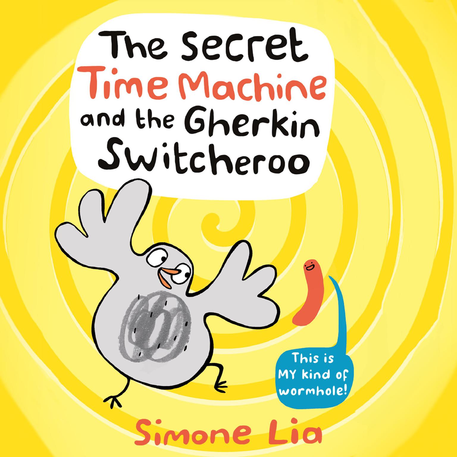 The Secret Time Machine and the Gherkin Switcheroo Audiobook, by Simone Lia