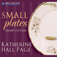 Small Plates: Short Fiction Audiobook, by Katherine Hall Page