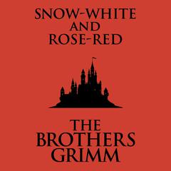 Snow-White and Rose-Red Audiobook, by The Brothers Grimm