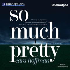 So Much Pretty Audibook, by Cara Hoffman