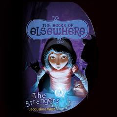The Strangers: The Books of Elsewhere  Audiobook, by Jacqueline West
