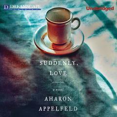 Suddenly, Love Audiobook, by Aharon Appelfeld