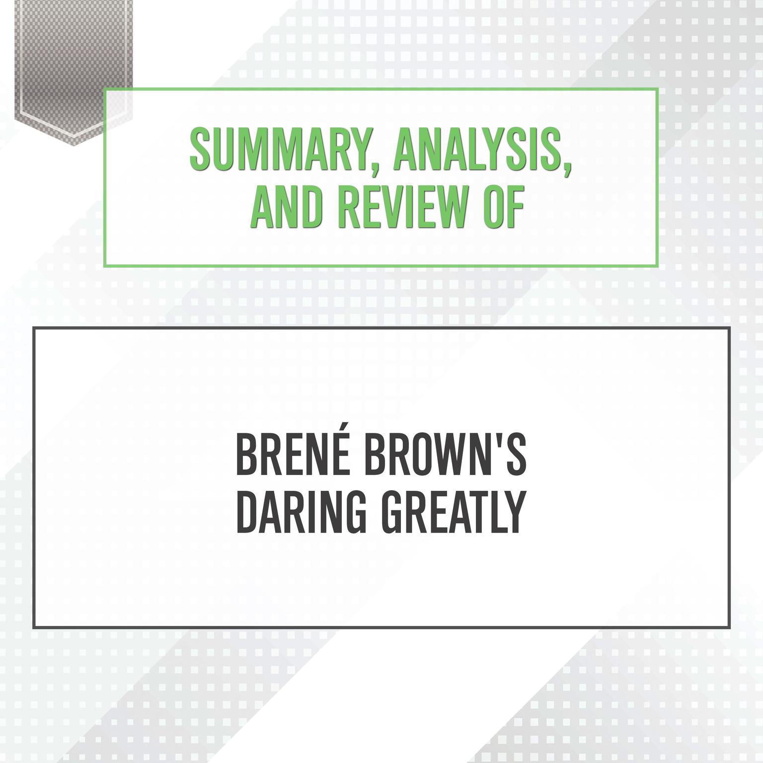 Summary, Analysis, and Review of Brene Browns Daring Greatly Audiobook, by Start Publishing Notes