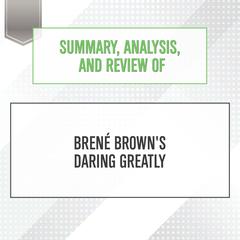 Summary, Analysis, and Review of Brene Brown's Daring Greatly Audiobook, by Start Publishing Notes