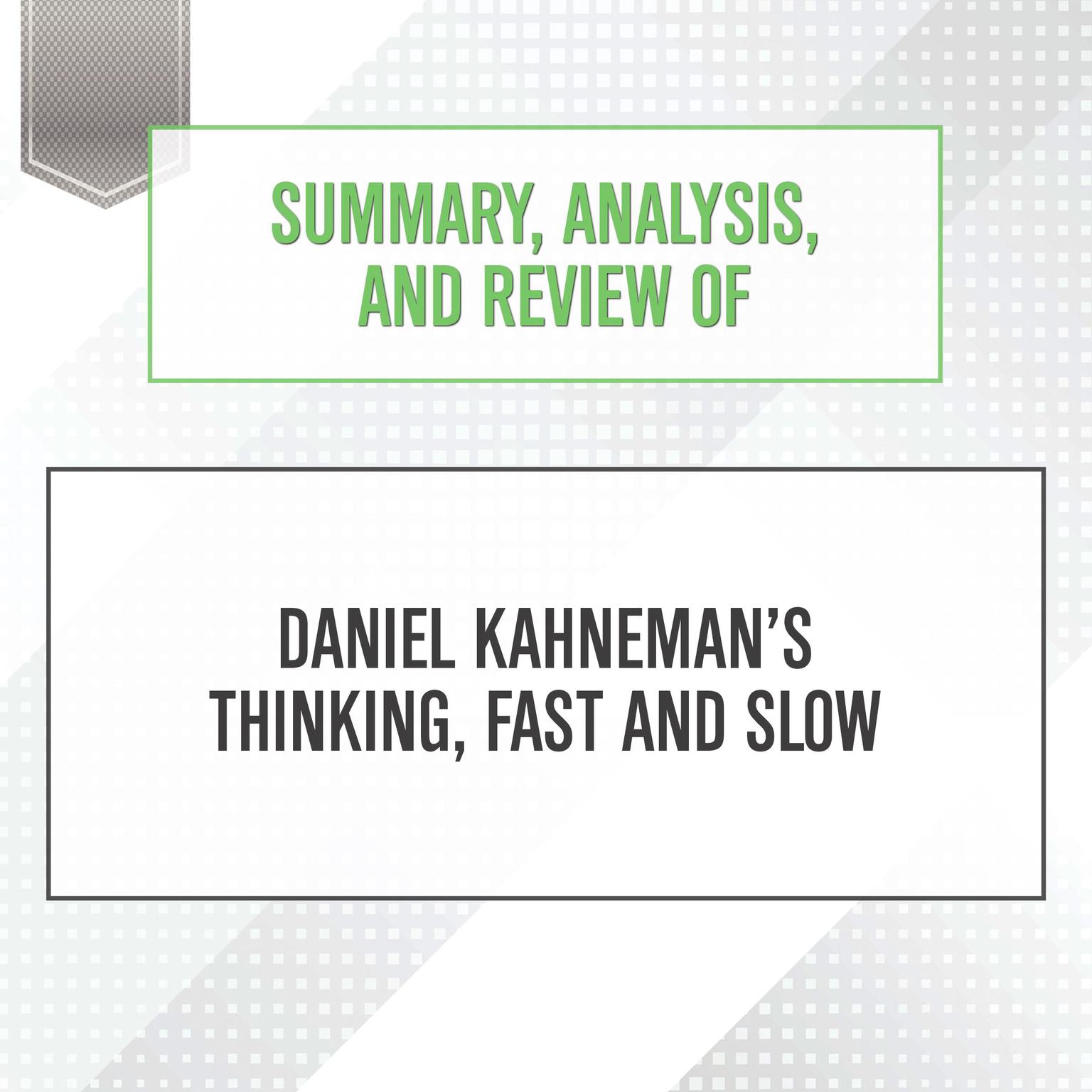 Summary, Analysis, and Review of Daniel Kahnemans Thinking, Fast and Slow Audiobook, by Start Publishing Notes