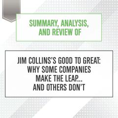 Summary, Analysis, and Review of Jim Collins’s Good to Great: Why Some Companies Make the Leap... and Others Don’t Audiobook, by Start Publishing Notes