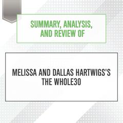 Summary, Analysis, and Review of Melissa and Dallas Hartwigss The Whole30 Audiobook, by Start Publishing Notes