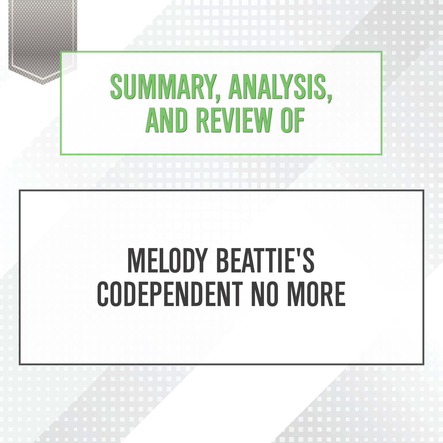 Summary, Analysis, and Review of Melody Beatties Codependent No More Audiobook, by Start Publishing Notes