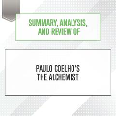 Summary, Analysis, and Review of Paulo Coelhos The Alchemist Audiobook, by Start Publishing Notes