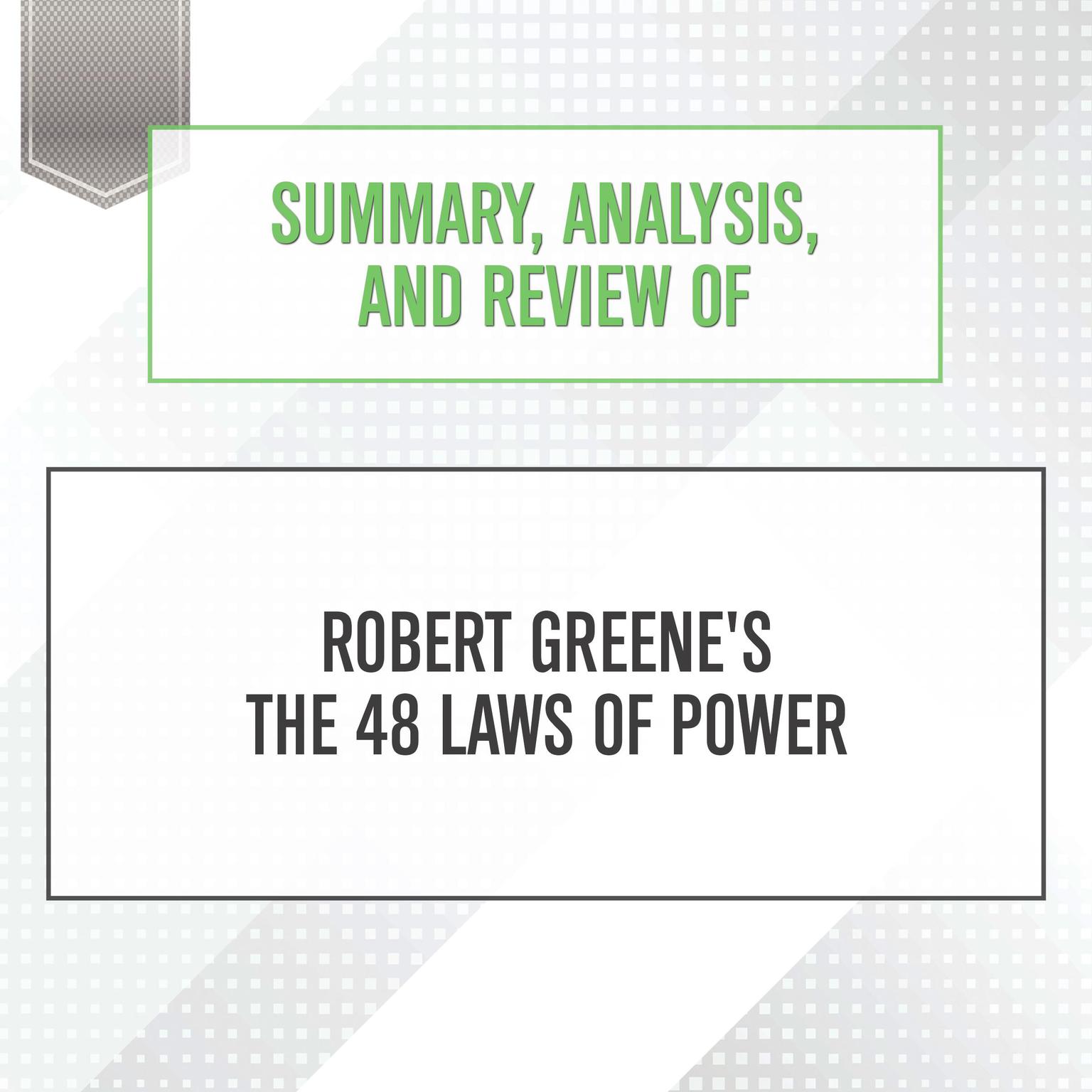 Summary, Analysis, and Review of Robert Greenes The 48 Laws of Power Audiobook, by Start Publishing Notes