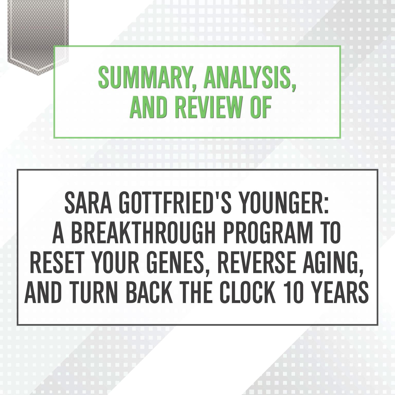 Summary, Analysis, and Review of Sara Gottfrieds Younger: A Breakthrough Program to Reset Your Genes, Reverse Aging, and Turn Back the Clock 10 Years Audiobook, by Start Publishing Notes