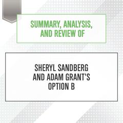 Summary, Analysis, and Review of Sheryl Sandberg and Adam Grants Option B Audiobook, by Start Publishing Notes