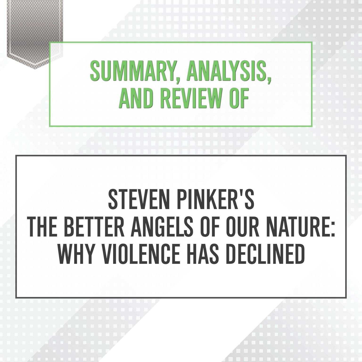 Summary, Analysis, and Review of Steven Pinkers The Better Angels of Our Nature: Why Violence Has Declined Audiobook, by Start Publishing Notes