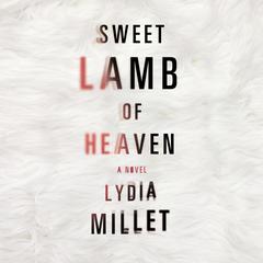 Sweet Lamb of Heaven Audiobook, by Lydia Millet