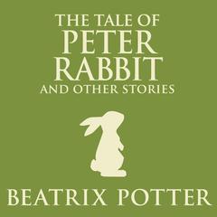 The Tale of Peter Rabbit and Other Stories Audiobook, by Beatrix Potter