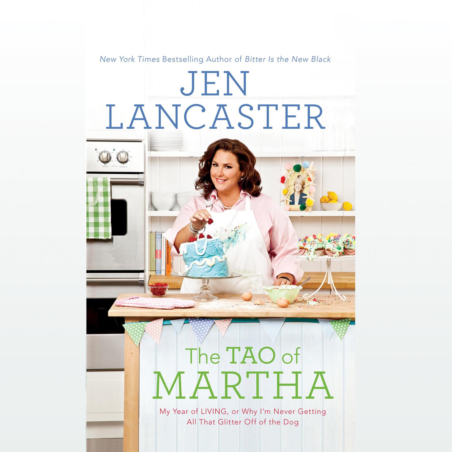 The Tao of Martha: My Year of LIVING; Or Why Im Never Getting All Th Audiobook, by Jen Lancaster