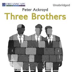 Three Brothers Audiobook, by Peter Ackroyd
