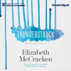 Thunderstruck: & Other Stories Audiobook, by Elizabeth McCracken