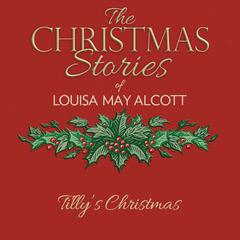 Tillys Christmas Audiobook, by Louisa May Alcott