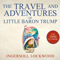 The Travels and Adventures of Little Baron Trump Audiobook, by Ingersoll Lockwood