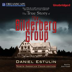 The True Story of The Bilderberg Group Audiobook, by Daniel Estulin