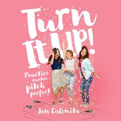 Turn It Up!: Practice Makes Pitch Perfect Audiobook, by Jen Calonita