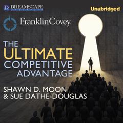 The Ultimate Competitive Advantage Audiobook, by Shawn D.  Moon