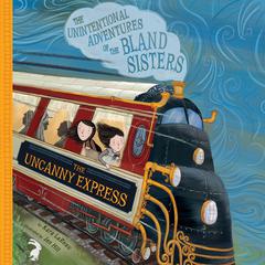 Uncanny Express, The: The Unintentional Adventures of the Bland Sisters Audiobook, by Kara LaReau