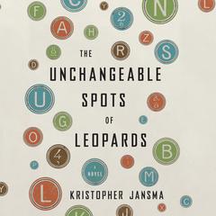 The Unchangeable Spots of Leopards Audiobook, by Kristopher Jansma