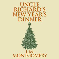 Uncle Richards New Years Dinner Audiobook, by L. M. Montgomery