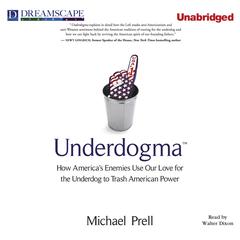 Underdogma: How America's Enemies Use Our Love for the Underdog to Trash American Power Audibook, by Michael Prell