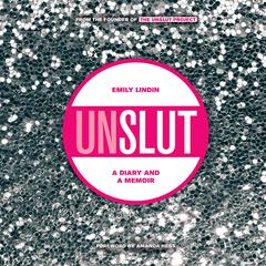UnSlut: A Diary and a Memoir Audiobook, by Emily Lindin