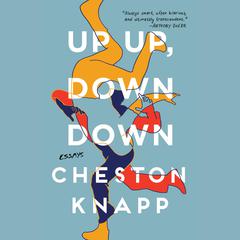 Up Up, Down Down: Essays Audiobook, by Cheston Knapp