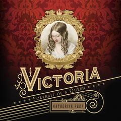 Victoria: Portrait of a Queen Audiobook, by Catherine Reef