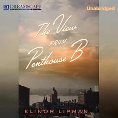 The View from Penthouse B Audiobook, by Elinor Lipman