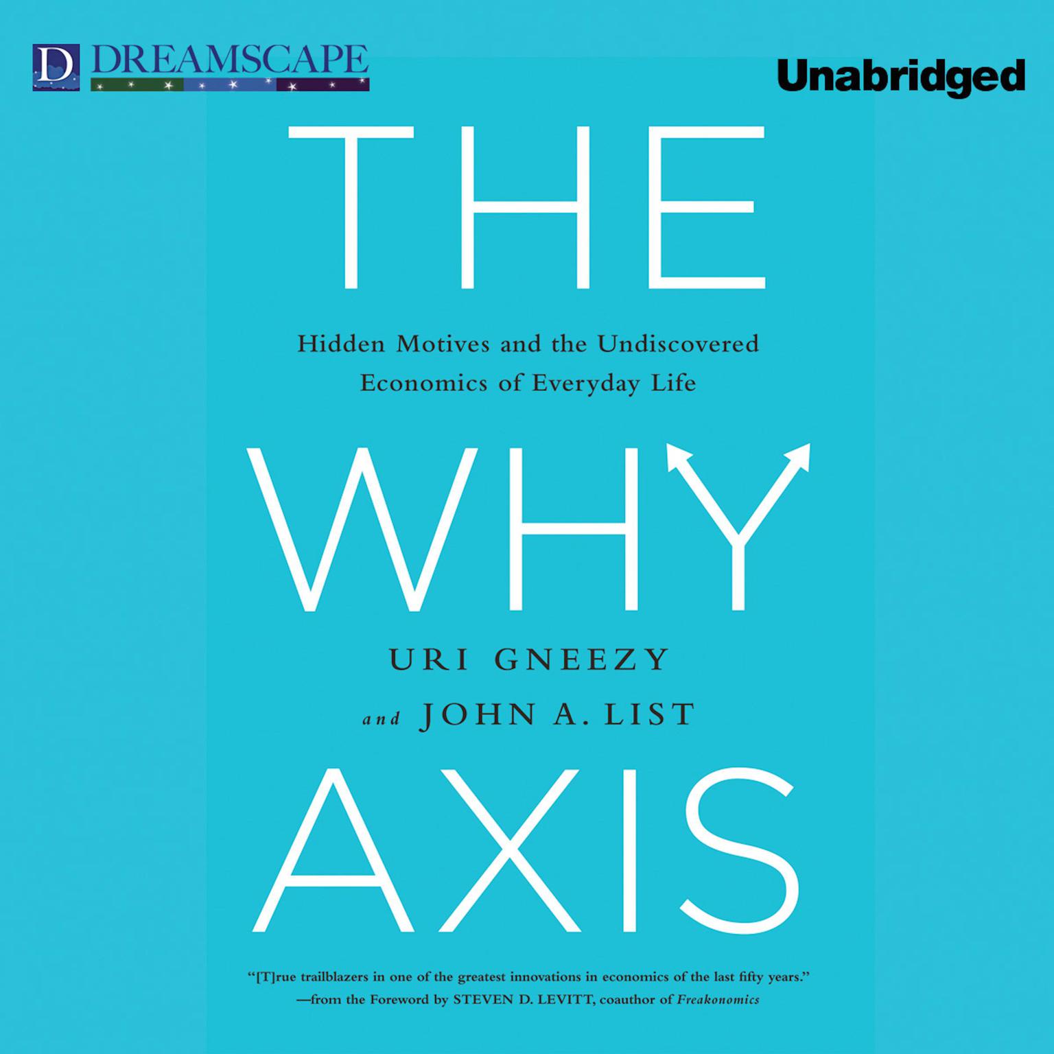 The Why Axis: Hidden Motives and the Undiscovered Economics of E Audiobook, by Uri Gneezy