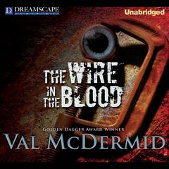 The Wire in the Blood Audiobook, by Val McDermid