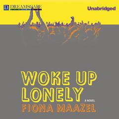 Woke Up Lonely Audiobook, by Fiona Maazel