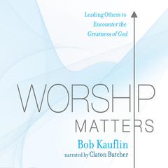 Worship Matters Audiobook, by Bob Kauflin