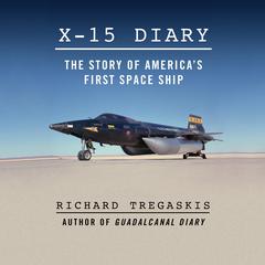 X-15 Diary: The Story of Americas First Spaceship Audiobook, by Richard Tregaskis