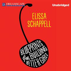 Blueprints for Building Better Girls Audiobook, by Elissa Schappell