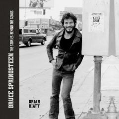 Bruce Springsteen: The Stories Behind the Songs Audiobook, by Brian Hiatt