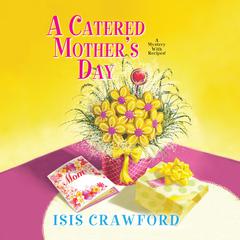 A Catered Mothers Day Audiobook, by Isis Crawford